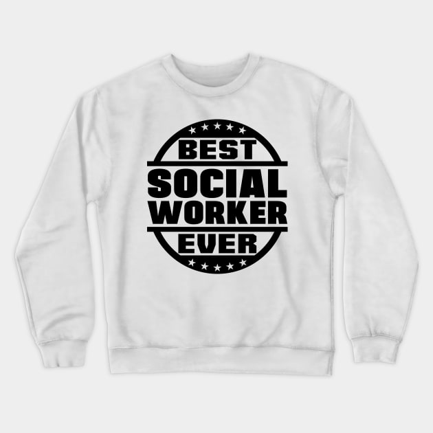 Best Social Worker Ever Crewneck Sweatshirt by colorsplash